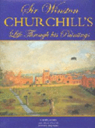 Sir Winston Churchill: Life Through His Paintings