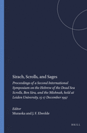 Sirach, Scrolls, and Sages: Proceedings of a Second International Symposium on the Hebrew of the Dead Sea Scrolls, Ben Sira, and the Mishnah, Held at Leiden University, 15-17 December 1997