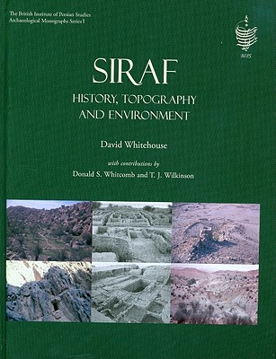 Siraf: History, Topography and Environment - Petrie, Cameron A, and Whitehouse, David, and Whitcomb, Donald