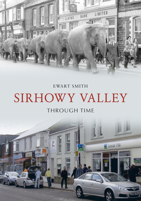 Sirhowy Valley Through Time - Smith, Ewart B.