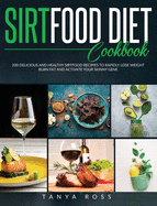Sirtfood Diet Cookbook: 200 Delicious and Healthy Sirtfood Recipes to Rapidly Lose Weight, Burn Fat, And Activate Your Skinny Gene