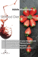 Sirtfood Diet Cookbook: Burn Fat and Jumpstart your Weight Loss Activating Your Skinny Gene while still enjoying your favorite drinks and snacks