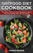 Sirtfood Diet Cookbook: The Best Sirtfood Diet Recipes to Burn Fat Activating Your Skinny Gene