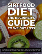 Sirtfood Diet: The Simplified Guide to Effective Weight Loss with a Skinny Gene Diet. Including 50 Recipes and a Meal Plan to Burn Fat in a Healthy Way. - June 2021 Edition -