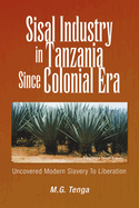 Sisal Industry in Tanzania Since Colonial Era: Uncovered Modern Slavery to Liberation