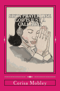 Sista Prayer Line - God Is Just a Call Away: A Practical Way to Pray Using the Scriptures