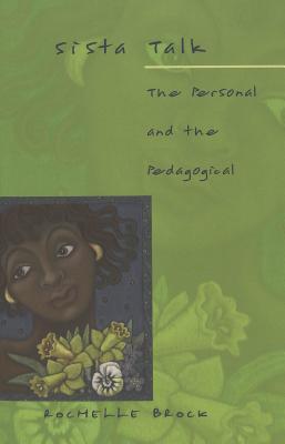 Sista Talk: The Personal and the Pedagogical - Steinberg, Shirley R, and Kincheloe, Joe L, and Brock, Rochelle