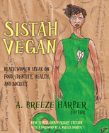Sistah Vegan: Black Women Speak on Food, Identity, Health, and Society