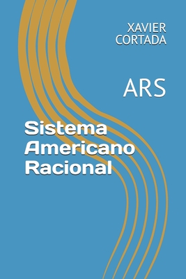 Sistema Americano Racional Simbolico: El Sistema ARS - Cortada, Xavier