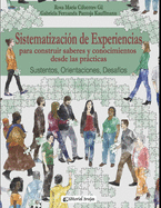 Sistematizaci?n de experiencias para construir saberes y conocimientos desde las prcticas: Sustentos, Orientaciones, Desaf?os.