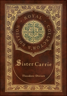 Sister Carrie (Royal Collector's Edition) (Case Laminate Hardcover with Jacket) - Dreiser, Theodore