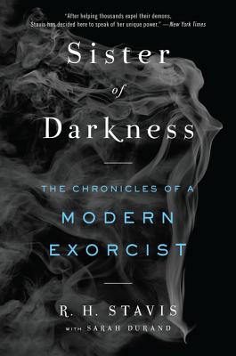 Sister of Darkness: The Chronicles of a Modern Exorcist - Stavis, Rachel H, and Durand, Sarah