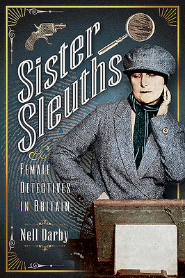 Sister Sleuths: Female Detectives in Britain - Darby, Nell