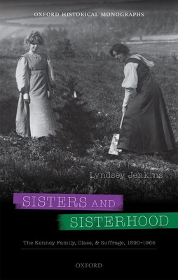 Sisters and Sisterhood: The Kenney Family, Class, and Suffrage, 1890-1965 - Jenkins, Lyndsey