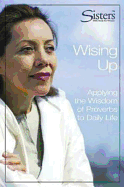Sisters Bible Study Wising Up - Participant's Workbook: Applying the Wisdom of Proverbs to Daily Life