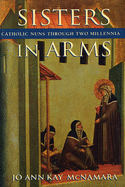 Sisters in Arms: Catholic Nuns Through Two Millennia