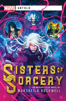 Sisters of Sorcery: A Marvel: Untold Novel - Rockwell, Marsheila