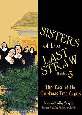 Sisters of the Last Straw: The Case of the Christmas Tree Capers - Boyce, Karen Kelly