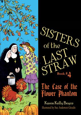 Sisters of the Last Straw Vol 4: The Case of the Flower Phantom Volume 4 - Boyce, Karen Kelly