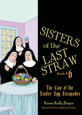Sisters of the Last Straw Vol 6, 6: The Case of the Easter Egg Escapades - Boyce, Karen Kelly