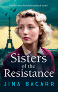 Sisters of the Resistance: The BRAND NEW utterly heartbreaking story of sisterhood in WWII from BESTSELLER Jina Bacarr