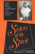 Sisters of the Spirit: Three Black Women's Autobiographies of the Nineteenth Century - Andrews, William L