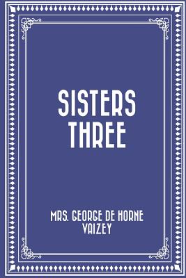 Sisters Three - Mrs George De Horne Vaizey