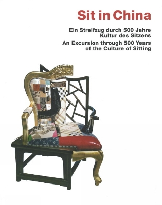Sit in China: An Excursion Through 500 Years of the Culture of Sitting - Fischer, Volker, and Von Der Schulenburg, Stephan, PhD, and Schulenburg, Stephan Von