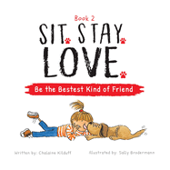 Sit. Stay. Love. Be the Bestest Kind of Friend