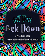 Sit the F*ck Down A Zero F*cks Given Swear Word Coloring Book for Adults