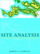 Site Analysis: Linking Program and Concept in Land Planning and Design - Lagro, James A