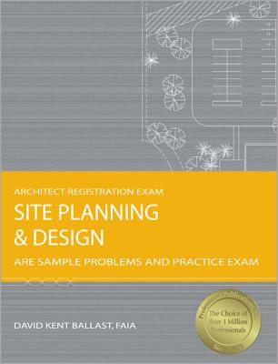 Site Planning & Design: ARE Sample Problems and Practice Exam - Ballast, David Kent