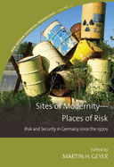 Sites of Modernity--Places of Risk: Risk and Security in Germany Since the 1970s