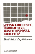 Siting Low-Level Radioactive Waste Disposal Facilities: The Public Policy Dilemma