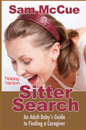 Sitter Search: (Nappy Version) An Adult Baby's Guide to Finding a Caregiver: An ABDL/Nappy/selfhelp book