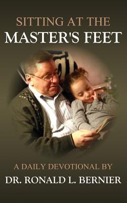 Sitting At The Master's Feet --- A Daily Devotional - Bernier, Ronald L, Dr.