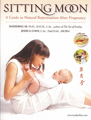 Sitting Moon: A Guide to Rejuvenation After Pregnancy - Chen, Jessica, and Ni, Daoshing