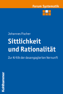 Sittlichkeit Und Rationalitat: Zur Kritik Der Desengagierten Vernunft