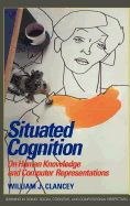 Situated Cognition: On Human Knowledge and Computer Representations