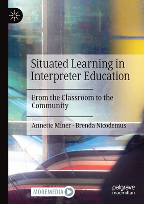 Situated Learning in Interpreter Education: From the Classroom to the Community - Miner, Annette, and Nicodemus, Brenda