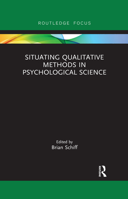 Situating Qualitative Methods in Psychological Science - Schiff, Brian (Editor)