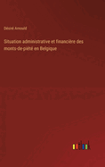 Situation administrative et financi?re des monts-de-pi?t? en Belgique