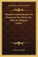 Situation Administrative Et Financiere Des Monts-De-Piete En Belgique (1845)