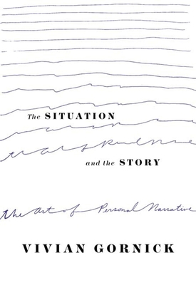 Situation and the Story - Gornick, Vivian