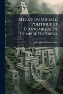Situation Sociale, Politique Et ?conomique De L'empire Du Br?(c)sil