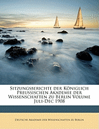 Sitzungsberichte Der Koniglich Preussischen Akademie Der Wissenschaften Zu Berlin Volume Juli-Dec 1908