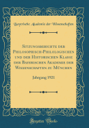 Sitzungsberichte Der Philosophisch-Philologischen Und Der Historischen Klasse Der Bayerischen Akademie Der Wissenschaften Zu Mnchen: Jahrgang 1921 (Classic Reprint)