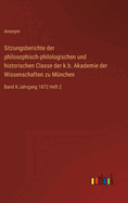 Sitzungsberichte der philosophisch-philologischen und historischen Classe der k.b. Akademie der Wissenschaften zu Mnchen: Band II Jahrgang 1872 Heft 2