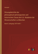 Sitzungsberichte der philosophisch-philologischen und historischen Classe der k.b. Akademie der Wissenschaften zu Mnchen: Band II Jahrgang 1874 Heft 1