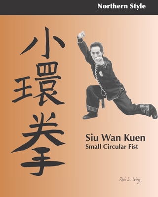 Siu Wan Kuen: Small Circular Fist - Wing, Rick L